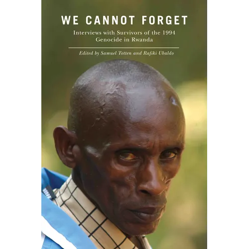 We Cannot Forget: Interviews with Survivors of the 1994 Genocide in Rwanda - Paperback