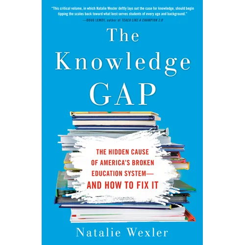 The Knowledge Gap: The Hidden Cause of America's Broken Education System--And How to Fix It - Hardcover