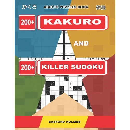 Adults puzzles book. 200 Kakuro and 200 killer Sudoku.: Kakuro + Sudoku killer logic puzzles 8x8. All levels. - Paperback
