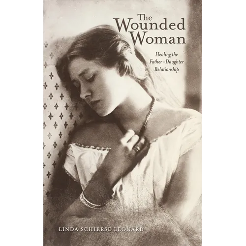 The Wounded Woman: Healing the Father-Daughter Relationship Volume 31 - Paperback
