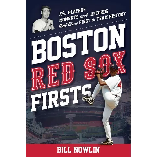 Boston Red Sox Firsts: The Players, Moments, and Records That Were First in Team History - Paperback