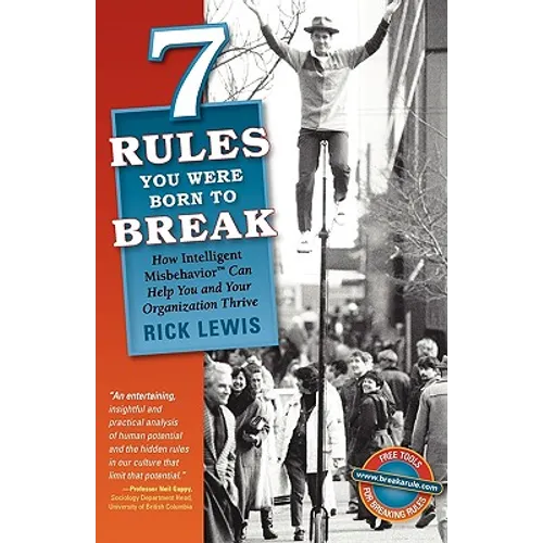 7 Rules You Were Born to Break: How Intelligent Misbehavior Can Help You and Your Organization Thrive - Paperback