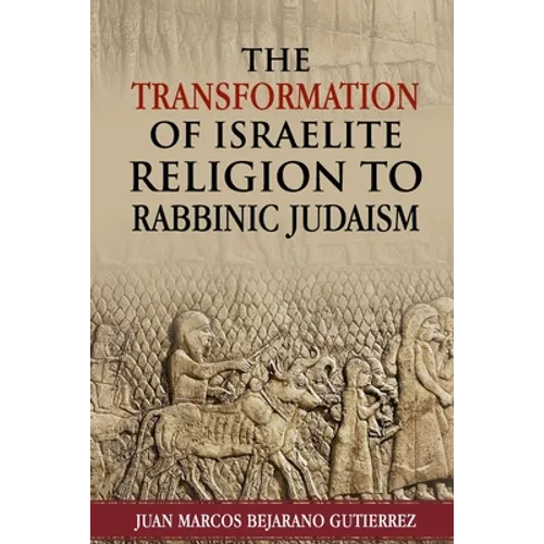 The Transformation of Israelite Religion to Rabbinic Judaism - Paperback