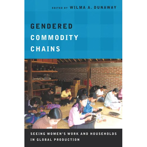 Gendered Commodity Chains: Seeing Women's Work and Households in Global Production - Paperback