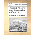 Primitive history, from the creation to Cadmus.