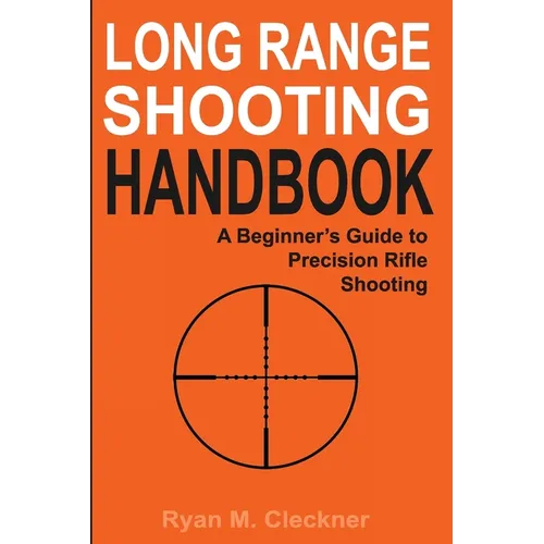Long Range Shooting Handbook: Complete Beginner's Guide to Precision Rifle Shooting - Paperback