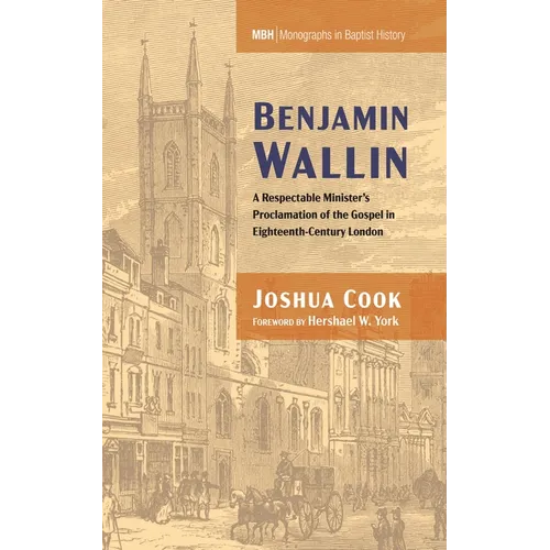 Benjamin Wallin: A Respectable Minister's Proclamation of the Gospel in Eighteenth-Century London - Paperback
