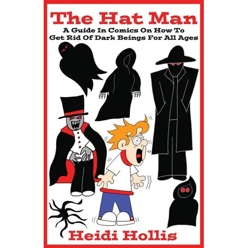 The Hat Man: A Guide In Comics On How To Get Rid Of Dark Beings For All Ages