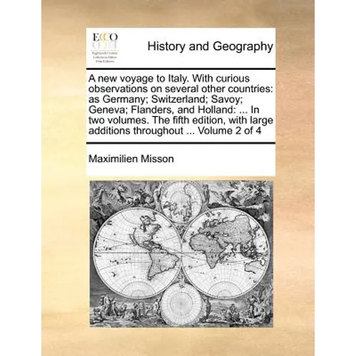 A New Voyage to Italy. with Curious Observations on Several Other Countries: As Germany; Switzerland; Savoy; Geneva; Flanders, and Holland: ... in Two - Paperback