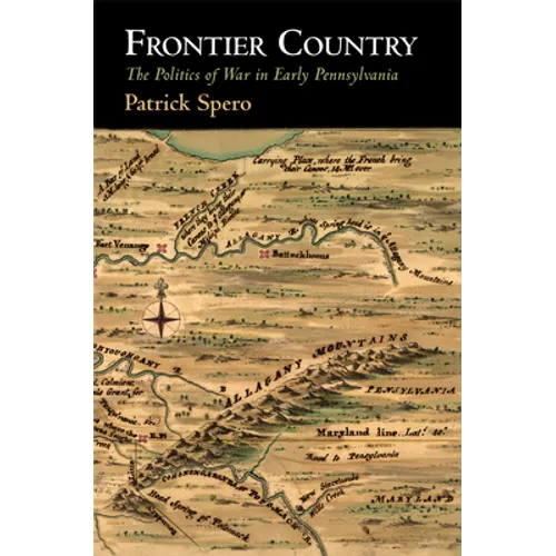 Frontier Country: The Politics of War in Early Pennsylvania - Paperback