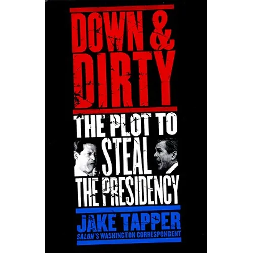 Down & Dirty: The Plot to Steal the Presidency - Hardcover