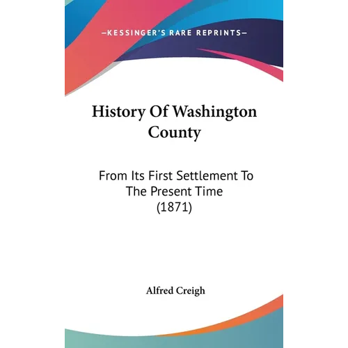 History Of Washington County: From Its First Settlement To The Present Time (1871) - Hardcover