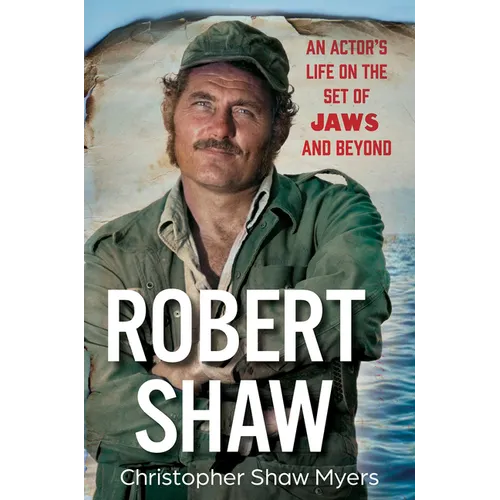 Robert Shaw: An Actor's Life on the Set of Jaws and Beyond - Hardcover