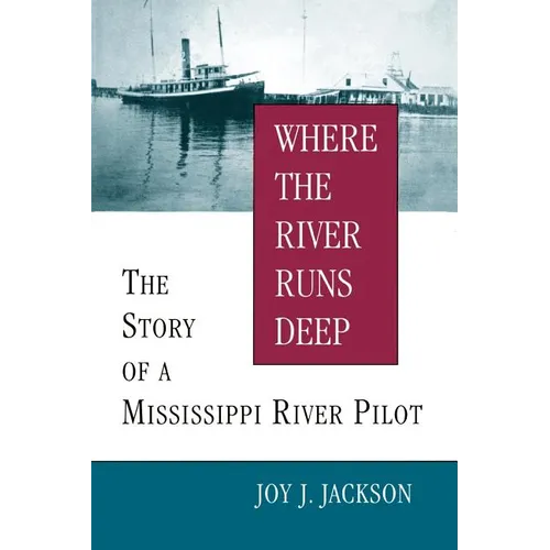 Where the River Runs Deep: The Story of a Mississippi River Pilot - Paperback