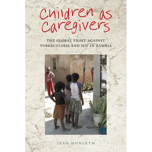Children as Caregivers: The Global Fight Against Tuberculosis and HIV in Zambia - Paperback