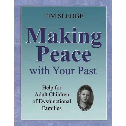 Making Peace with Your Past: Help for Adult Children of Dysfunctional Families - Paperback