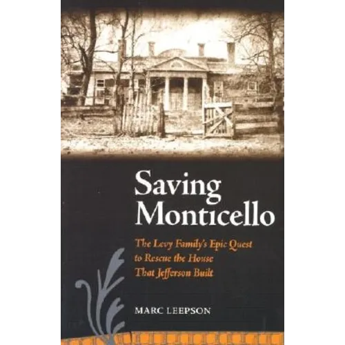 Saving Monticello: The Levy Family's Epic Quest to Rescue the House That Jefferson Built - Paperback