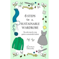 6 Steps to a Sustainable Wardrobe: The only step-by-step guide to sustainable fashion