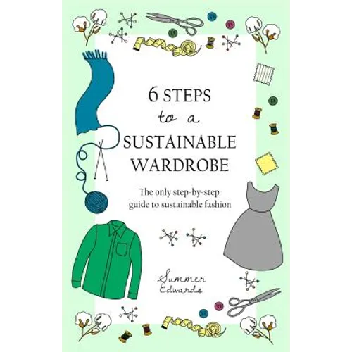 6 Steps to a Sustainable Wardrobe: The only step-by-step guide to sustainable fashion