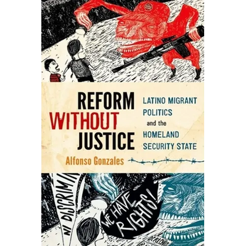 Reform Without Justice: Latino Migrant Politics and the Homeland Security State - Paperback