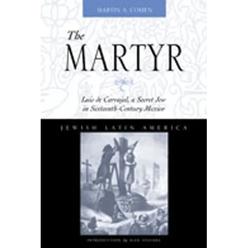 The Martyr: Luis de Carvajal, a Secret Jew in Sixteenth-Century Mexico - Paperback