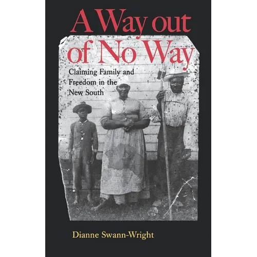 A Way Out of No Way: Claiming Family and Freedom in the New South