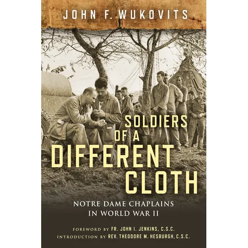 Soldiers of a Different Cloth: Notre Dame Chaplains in World War II - Hardcover