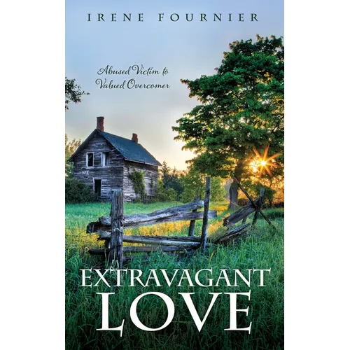 Extravagant Love: Abused Victim to Valued Overcomer