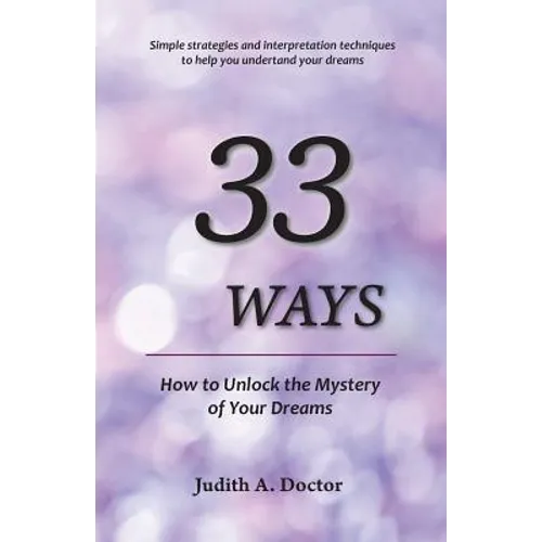 33 Ways: How to Unlock the Mystery of Your Dreams