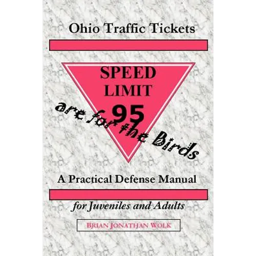 Ohio Traffic Tickets Are for the Birds: A Practical Defense Manual for Juveniles and Adults