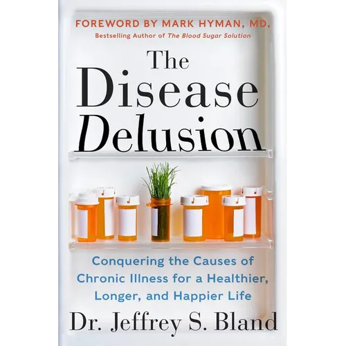 The Disease Delusion: Conquering the Causes of Chronic Illness for a Healthier, Longer, and Happier Life - Paperback