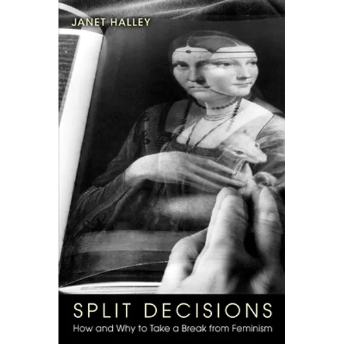 Split Decisions: How and Why to Take a Break from Feminism