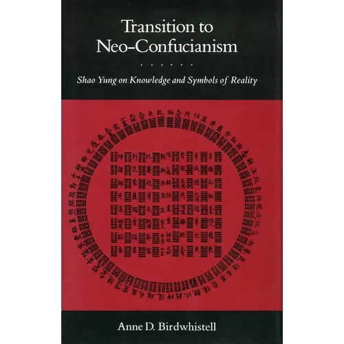 Transition to Neo-Confucianism: Shao Yung on Knowledge and Symbols of Reality - Hardcover