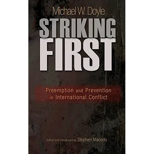 Striking First: Preemption and Prevention in International Conflict: Preemption and Prevention in International Conflict