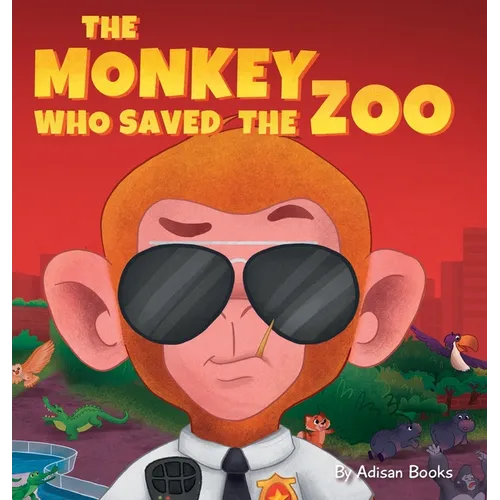 The Monkey Who Saved the Zoo: Chaos of the Grumpy Pirate Penguin - Hardcover