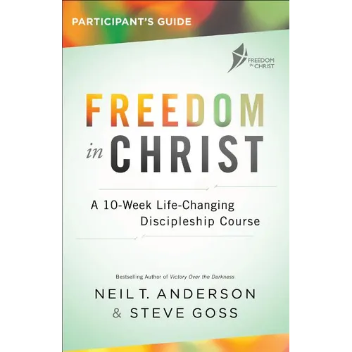Freedom in Christ Participant's Guide: A 10-Week Life-Changing Discipleship Course - Paperback