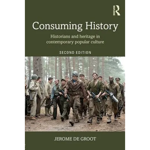 Consuming History: Historians and Heritage in Contemporary Popular Culture