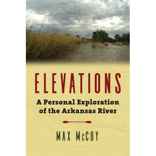 Elevations: A Personal Exploration of the Arkansas River - Hardcover