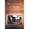 Blessed Are the Crazy: Breaking the Silence about Mental Illness, Family and Church