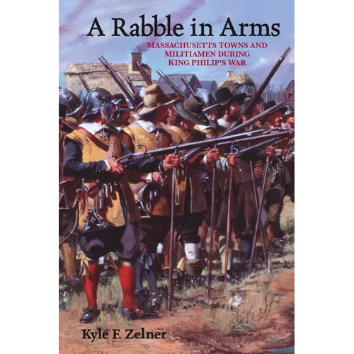 A Rabble in Arms: Massachusetts Towns and Militiamen During King Philipas War - Paperback