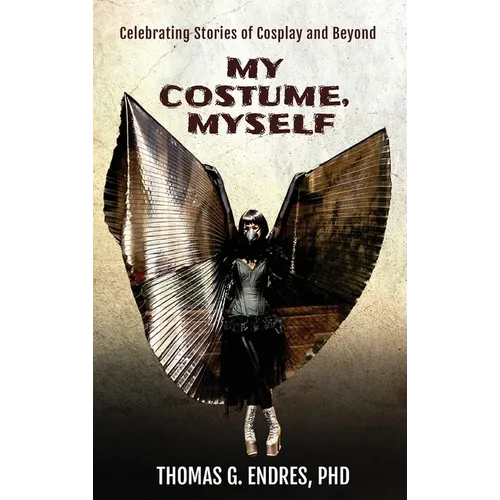 My Costume, Myself: Celebrating Stories of Cosplay and Beyond - Hardcover