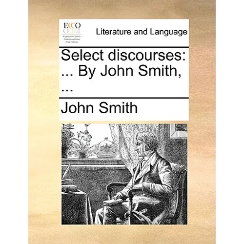Select Discourses: ... by John Smith, ...