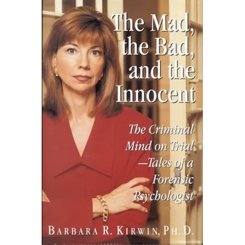 The Mad, the Bad, and the Innocent: The Criminal Mind on Trial - Tales of a Forensic Psychologist - Hardcover