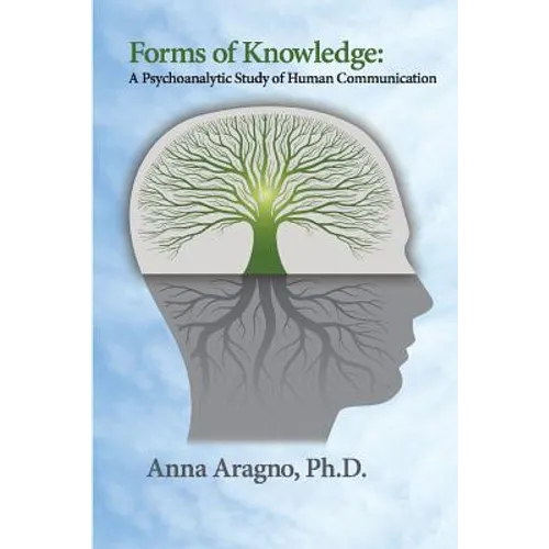 Forms of Knowledge: A Psychoanalytic Study of Human Communication