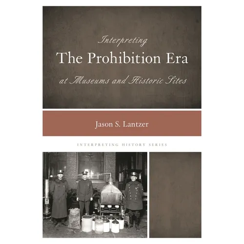 Interpreting the Prohibition Era at Museums and Historic Sites - Paperback
