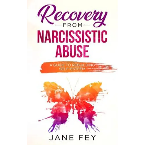 Narcissistic Abuse: A Guide To Rebuilding Self-Esteem