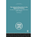 The Industrial Revolution in the Eighteenth Century: An Outline of the Beginnings of the Modern Factory System in England