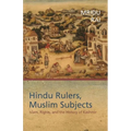 Hindu Rulers, Muslim Subjects: Islam, Rights, and the History of Kashmir