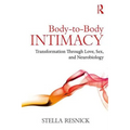 Body-To-Body Intimacy: Transformation Through Love, Sex, and Neurobiology