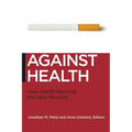 Against Health: How Health Became the New Morality